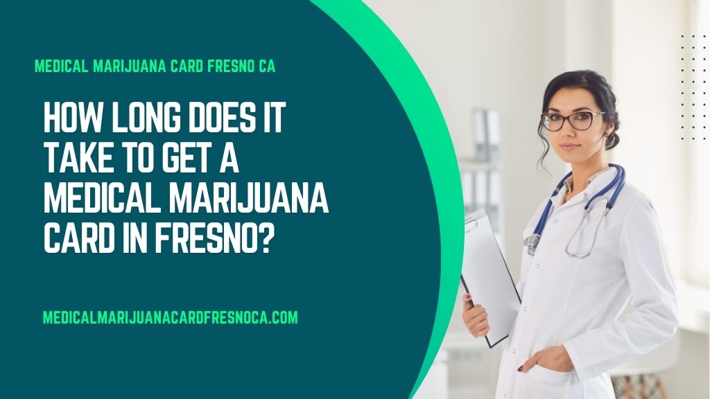 How Long Does It Take to Get a Medical Marijuana Card in Fresno