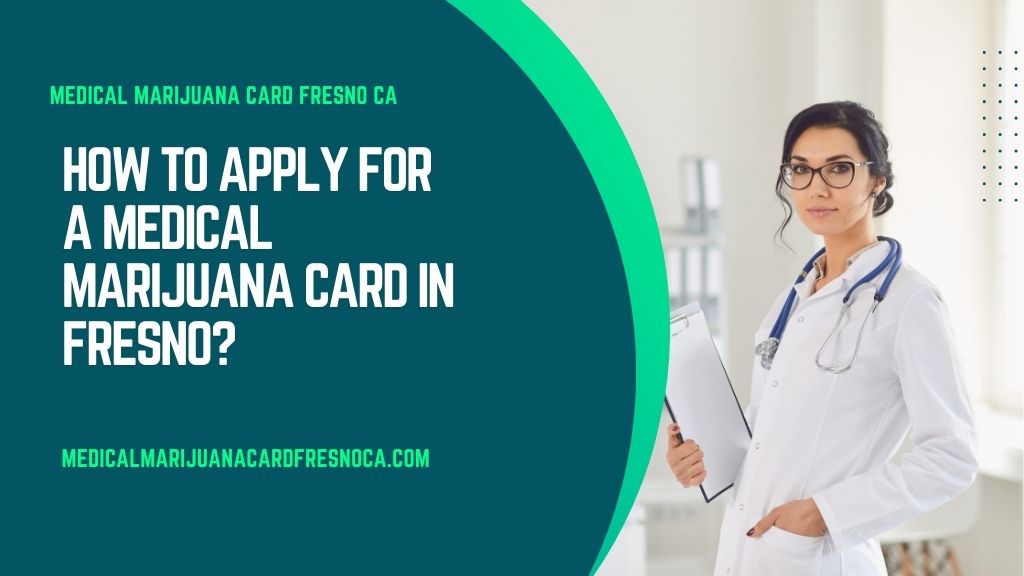 How to Apply for a Medical Marijuana Card in Fresno